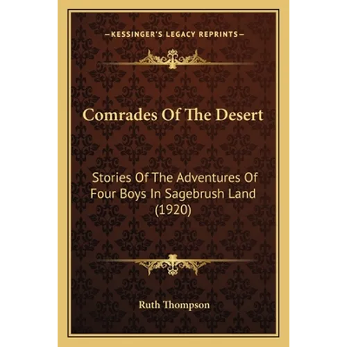 Comrades Of The Desert: Stories Of The Adventures Of Four Boys In Sagebrush Land (1920) - Paperback