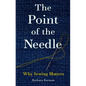 The Point of the Needle: Why Sewing Matters - Hardcover