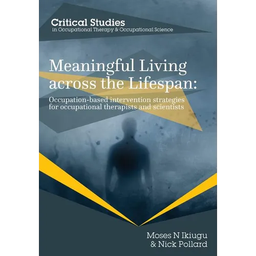 Meaningful Living across the Lifespan: Occupation-Based Intervention Strategies for Occupational Therapists and Scientists - Paperback