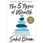The 5 Types of Wealth: A Transformative Guide to Design Your Dream Life - Hardcover