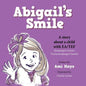 Abigail's Smile: A story about a child with EA/TEF (Esophageal Atresia/ Tracheoesophageal Fistula) - Paperback