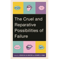 The Cruel and Reparative Possibilities of Failure - Hardcover