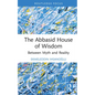 The Abbasid House of Wisdom: Between Myth and Reality - Hardcover