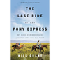 The Last Ride of the Pony Express: My 2,000-Mile Horseback Journey Into the Old West - Hardcover