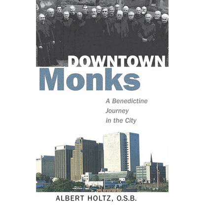 Downtown Monks: A Benedictine Journey in the City - Paperback