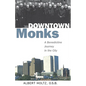 Downtown Monks: A Benedictine Journey in the City - Paperback