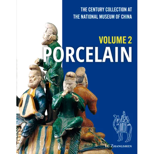 The Century Collection at the National Museum of China: Volume 2: Porcelain - Hardcover