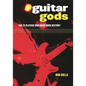 Guitar Gods: The 25 Players Who Made Rock History - Hardcover