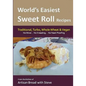 World's Easiest Sweet Roll Recipes (No Mixer... No-Kneading... No Yeast Proofing): From the Kitchen of Artisan Bread with Steve - Paperback