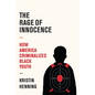The Rage of Innocence: How America Criminalizes Black Youth - Hardcover