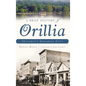 A Brief History of Orillia: Ontario's Sunshine City - Hardcover