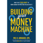 Building Your Money Machine: How to Get Your Money to Work Harder for You Than You Did for It! - Hardcover