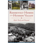 Roosevelt Homes of the Hudson Valley: Hyde Park and Beyond - Hardcover