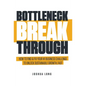 Bottleneck Breakthrough: How To Find & Fix Your #1 Business Challenge To Unlock Sustainable Growth, Fast - Hardcover