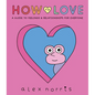 How to Love: A Guide to Feelings and Relationships for Everyone: A Graphic Novel - Hardcover