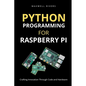 Python Programming for Raspberry Pi: Crafting Innovation through Code and Hardware - Paperback