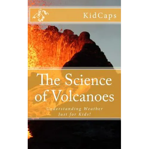 The Science of Volcanoes: Understanding Weather Just for Kids! - Paperback