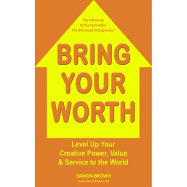 Bring Your Worth: Level Up Your Creative Power, Value & Service to the World - Paperback