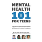 Mental Health 101 For Teens: The Practical Guide to Mental Health, Self-Esteem, & Emotional Intelligence - Paperback