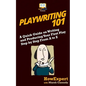Playwriting 101: A Quick Guide on Writing and Producing Your First Play Step by Step From A to Z - Paperback