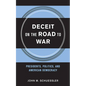 Deceit on the Road to War: Presidents, Politics, and American Democracy - Hardcover