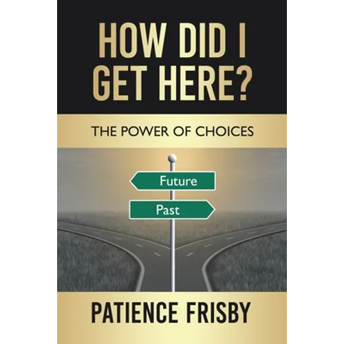 How Did I Get Here?: The Power of Choices - Paperback