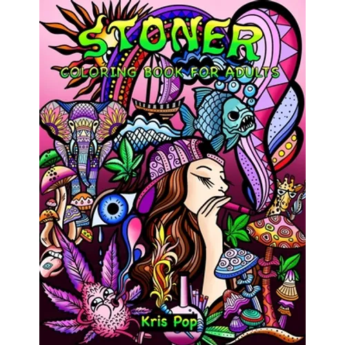 Stoner Coloring Book for Adults: 30 Psychedelic & Funny Illustrations for Improving Creativity, Practice Mindfulness and Stress Relief - Paperback