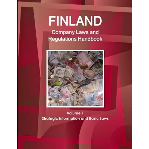 Finland Company Laws and Regulations Handbook Volume 1 Strategic Information and Basic Laws - Paperback