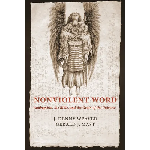 Nonviolent Word: Anabaptism, the Bible, and the Grain of the Universe - Hardcover
