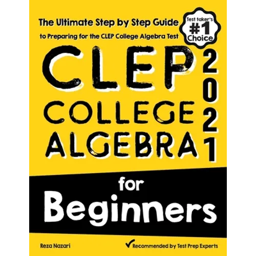 CLEP College Algebra for Beginners: The Ultimate Step by Step Guide to Preparing for the CLEP College Algebra Test - Paperback