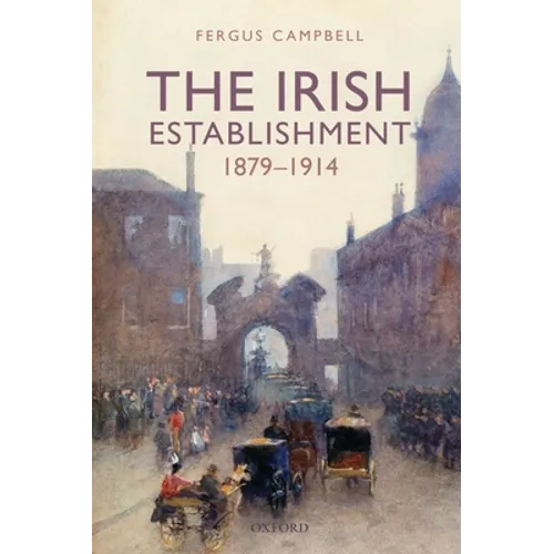 The Irish Establishment 1879-1914 - Paperback
