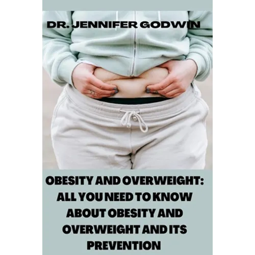 Obesity and Overweight: All you need to know about obesity and overweight and it's prevention - Paperback