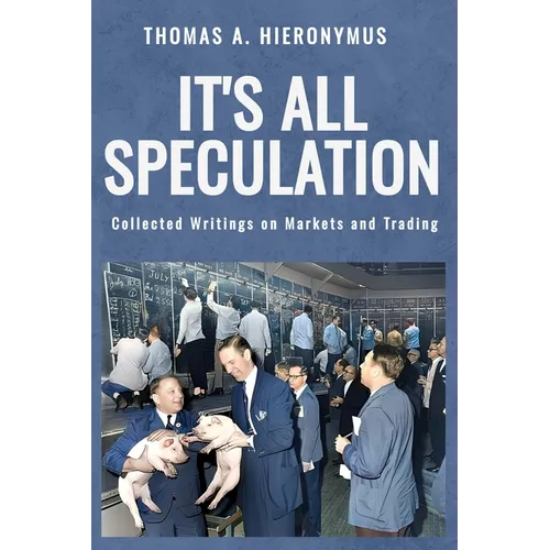 It's All Speculation: Collected Writings on Markets and Trading - Hardcover