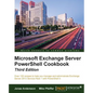 Microsoft Exchange Server PowerShell Cookbook - Third Edition - Paperback