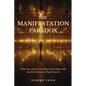 The Manifestation Paradox: Why You Don't Get What You Want and the Real System That Fixes It - Paperback