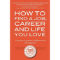 How to Find a Job, Career and Life You Love (2nd Edition): A journey to purpose, fulfillment and life happiness - Paperback
