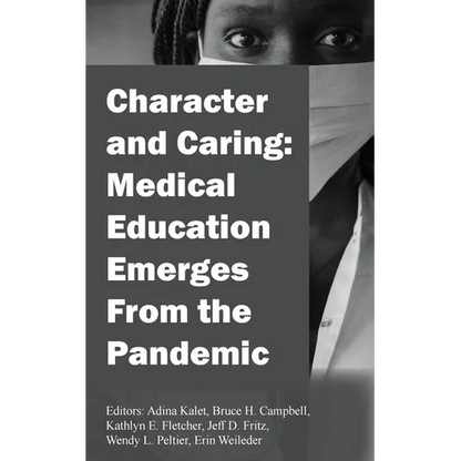 Character and Caring: Medical Education Emerges From the Pandemic - Paperback