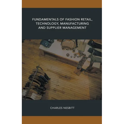 Fundamentals of Fashion Retail, Technology, Manufacturing and Supplier Management - Paperback