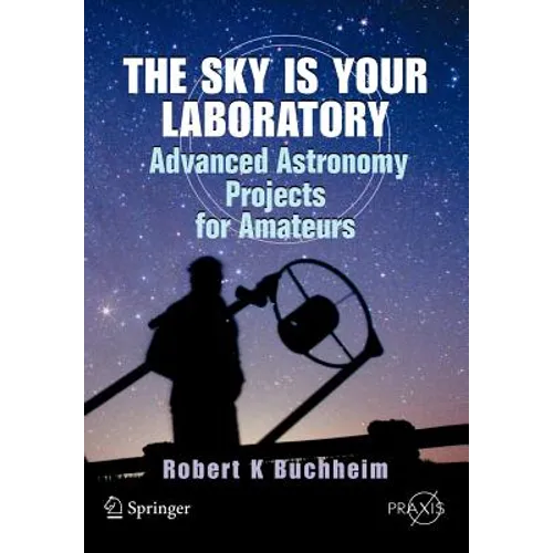 The Sky Is Your Laboratory: Advanced Astronomy Projects for Amateurs - Paperback