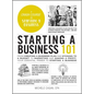 Starting a Business 101: From Creating a Business Plan and Sticking to a Budget to Marketing and Making a Profit, Your Essential Primer to Star - Hardcover