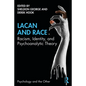 Lacan and Race: Racism, Identity, and Psychoanalytic Theory - Paperback