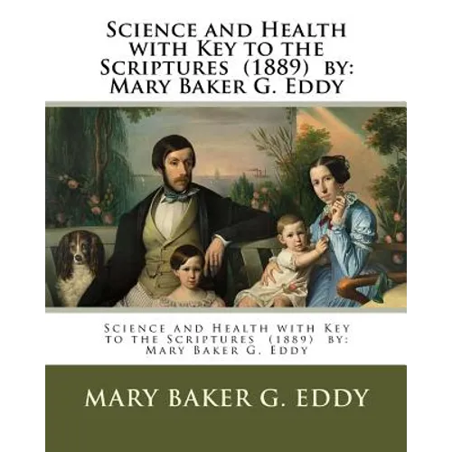 Science and Health with Key to the Scriptures (1889) by: Mary Baker G. Eddy - Paperback