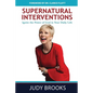 Supernatural Interventions: Ignite the Power of God in Your Daily Life - Paperback