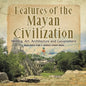 Features of the Mayan Civilization: Writing, Art, Architecture and Government Mayan History Grade 4 Children's Ancient History - Paperback