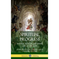 Spiritual Progress: Instructions in the Divine Life of the Soul, A Collection of Five Essays by Three Great Religious Thinkers (Hardcover) - Hardcover