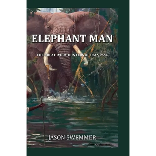 Elephant Man: The great ivory hunters of days past - Hardcover