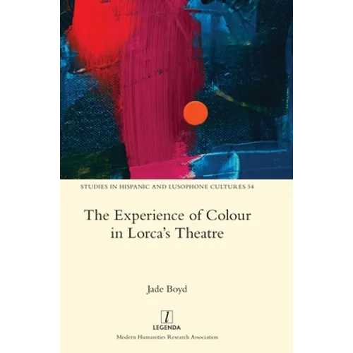 The Experience of Colour in Lorca's Theatre - Hardcover