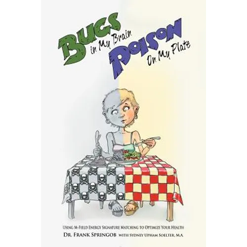 Bugs in My Brain, Poison on My Plate: Using M-Field Energy Signature Matching to Optimize Your Health - Paperback