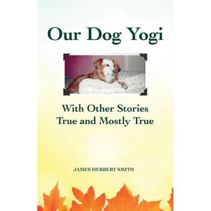 Our Dog Yogi With Other Stories True and Mostly True - Paperback