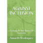 Against Inclusion: Tyranny In The Name Of Diversity - Paperback